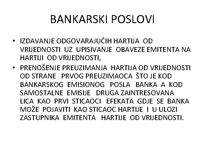 BANKARSKI POSLOVI • IZDAVANJE ODGOVARAJUĆIH HARTIJA OD VRIJEDNOSTI UZ UPISIVANJE OBAVEZE EMITENTA NA HARTIJI