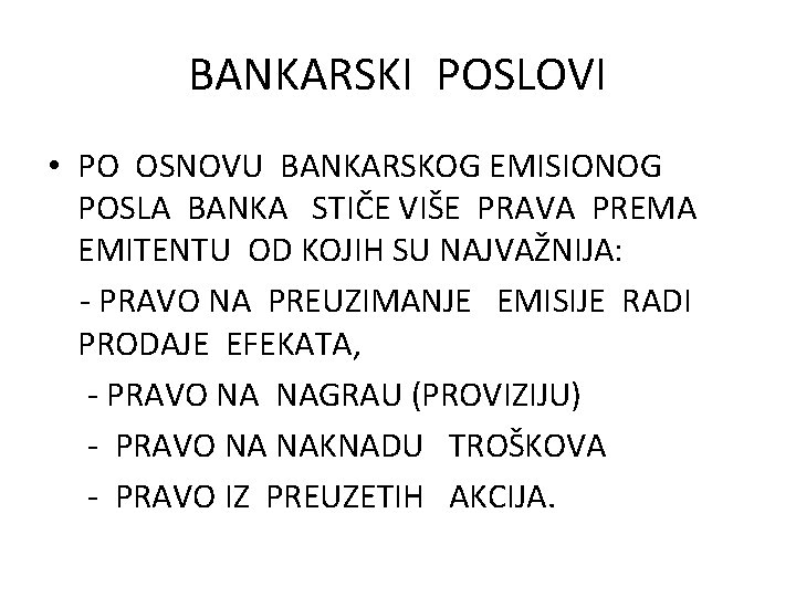 BANKARSKI POSLOVI • PO OSNOVU BANKARSKOG EMISIONOG POSLA BANKA STIČE VIŠE PRAVA PREMA EMITENTU