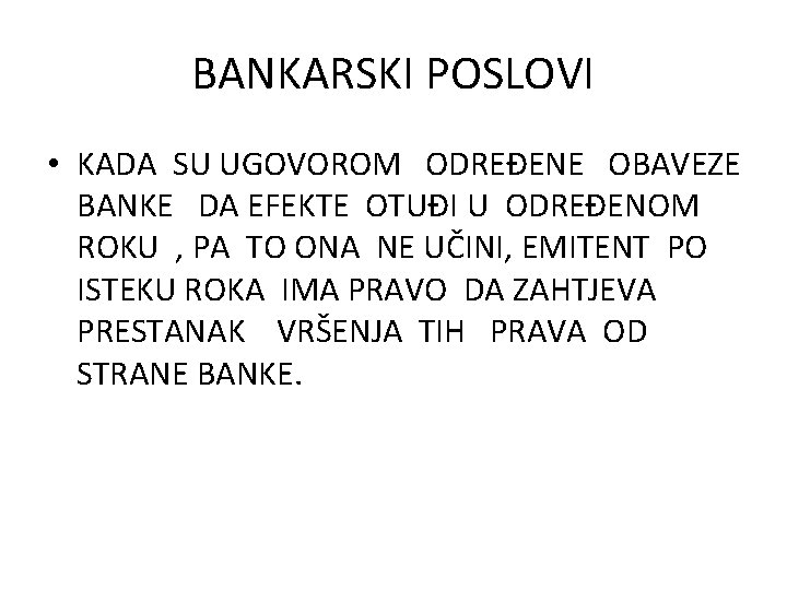 BANKARSKI POSLOVI • KADA SU UGOVOROM ODREĐENE OBAVEZE BANKE DA EFEKTE OTUĐI U ODREĐENOM