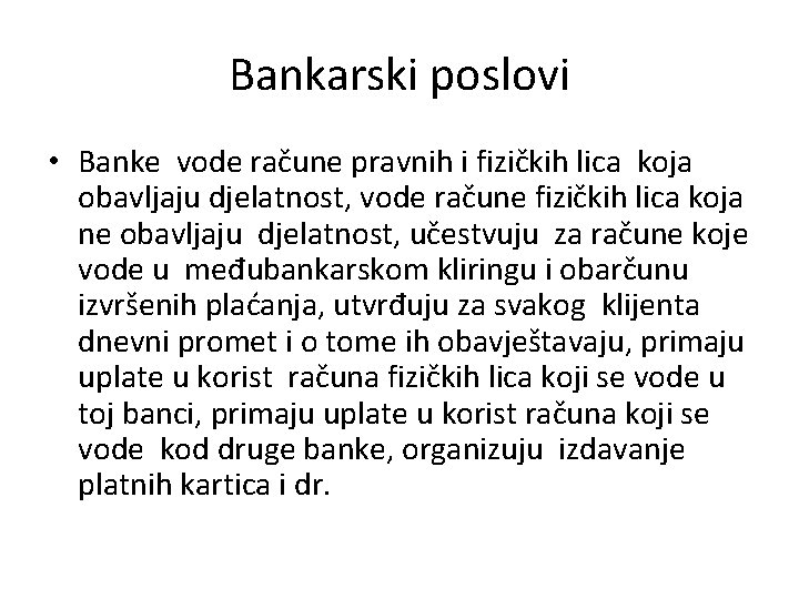 Bankarski poslovi • Banke vode račune pravnih i fizičkih lica koja obavljaju djelatnost, vode