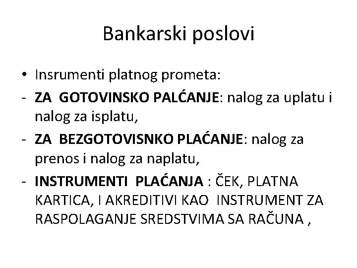 Bankarski poslovi • Insrumenti platnog prometa: - ZA GOTOVINSKO PALĆANJE: nalog za uplatu i