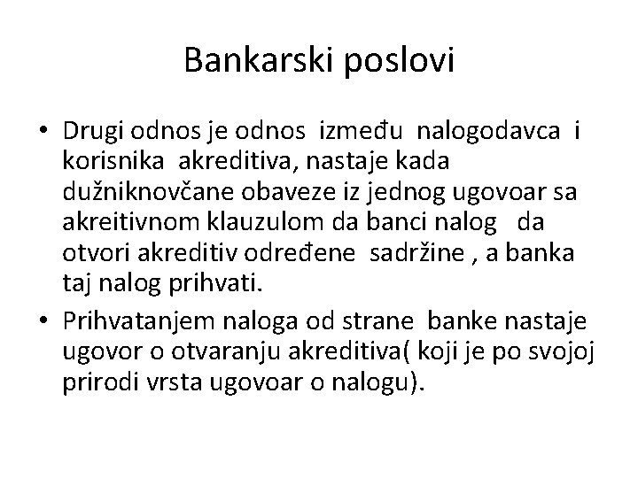 Bankarski poslovi • Drugi odnos je odnos između nalogodavca i korisnika akreditiva, nastaje kada