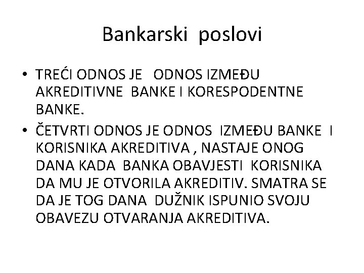 Bankarski poslovi • TREĆI ODNOS JE ODNOS IZMEĐU AKREDITIVNE BANKE I KORESPODENTNE BANKE. •