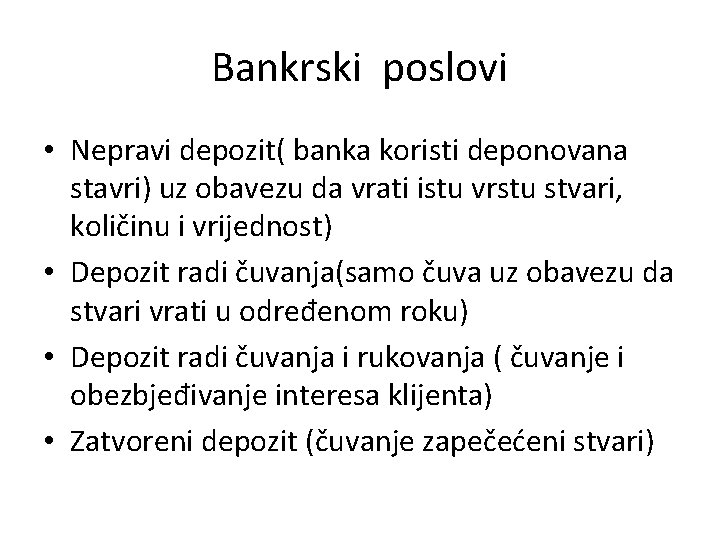 Bankrski poslovi • Nepravi depozit( banka koristi deponovana stavri) uz obavezu da vrati istu