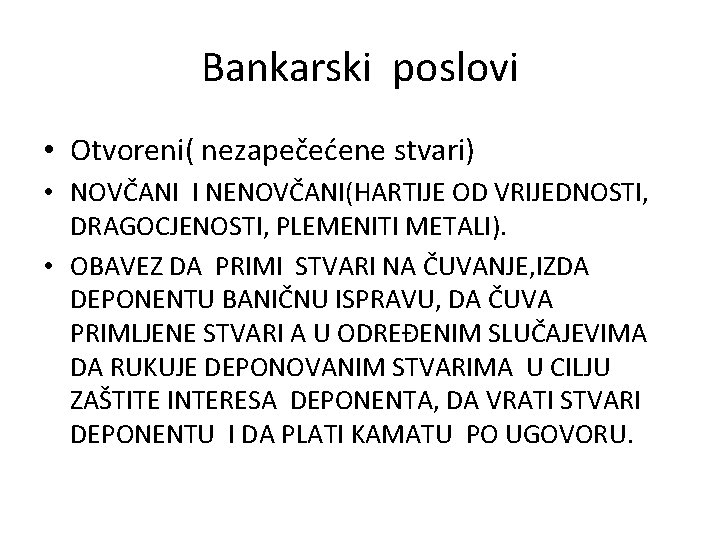 Bankarski poslovi • Otvoreni( nezapečećene stvari) • NOVČANI I NENOVČANI(HARTIJE OD VRIJEDNOSTI, DRAGOCJENOSTI, PLEMENITI