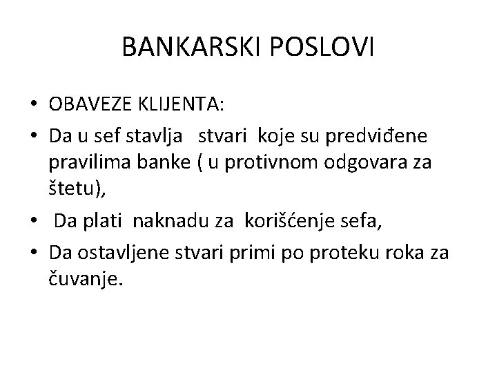 BANKARSKI POSLOVI • OBAVEZE KLIJENTA: • Da u sef stavlja stvari koje su predviđene