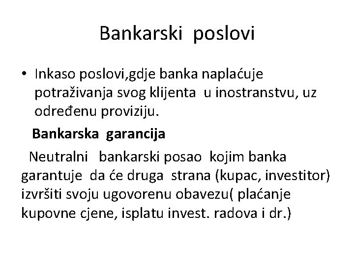 Bankarski poslovi • Inkaso poslovi, gdje banka naplaćuje potraživanja svog klijenta u inostranstvu, uz