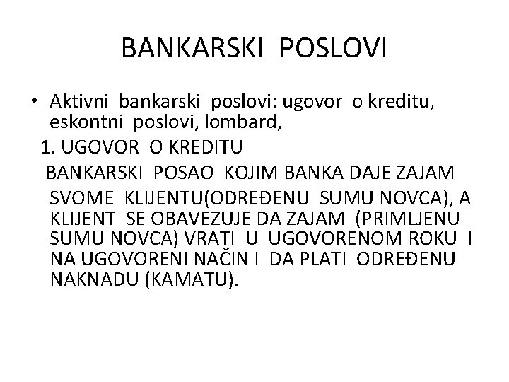 BANKARSKI POSLOVI • Aktivni bankarski poslovi: ugovor o kreditu, eskontni poslovi, lombard, 1. UGOVOR