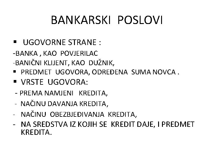 BANKARSKI POSLOVI § UGOVORNE STRANE : -BANKA , KAO POVJERILAC -BANIČNI KLIJENT, KAO DUŽNIK,