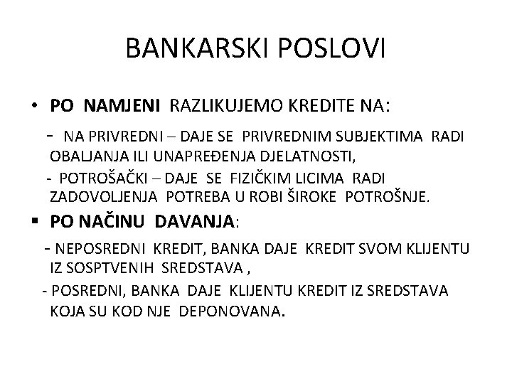 BANKARSKI POSLOVI • PO NAMJENI RAZLIKUJEMO KREDITE NA: - NA PRIVREDNI – DAJE SE