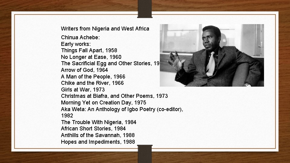 Writers from Nigeria and West Africa Chinua Achebe: Early works: Things Fall Apart, 1958