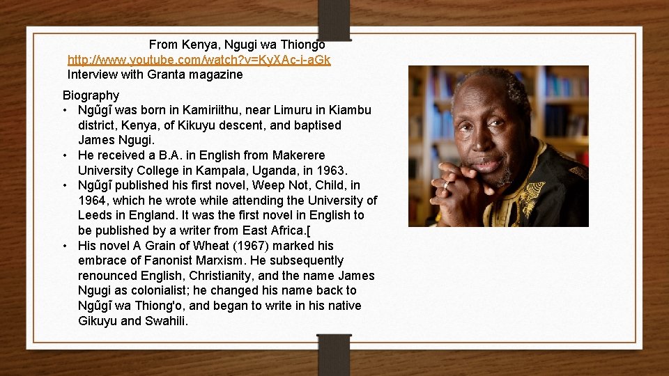 From Kenya, Ngugi wa Thiongo http: //www. youtube. com/watch? v=Ky. XAc-i-a. Gk Interview with