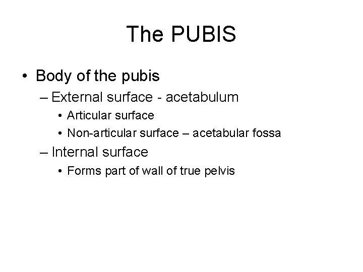 The PUBIS • Body of the pubis – External surface - acetabulum • Articular