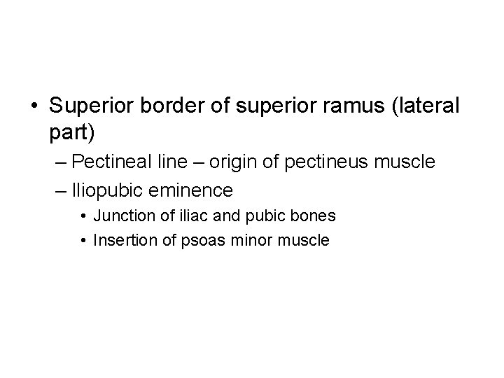  • Superior border of superior ramus (lateral part) – Pectineal line – origin