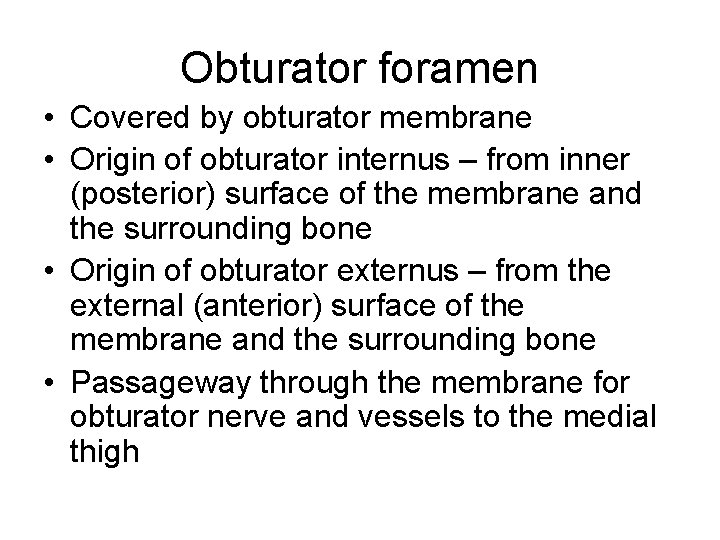 Obturator foramen • Covered by obturator membrane • Origin of obturator internus – from