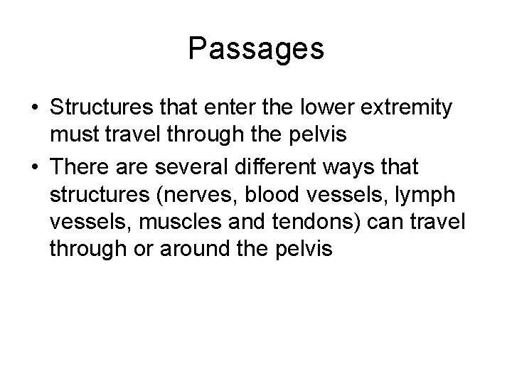 Passages • Structures that enter the lower extremity must travel through the pelvis •