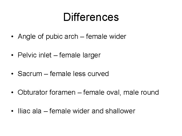 Differences • Angle of pubic arch – female wider • Pelvic inlet – female