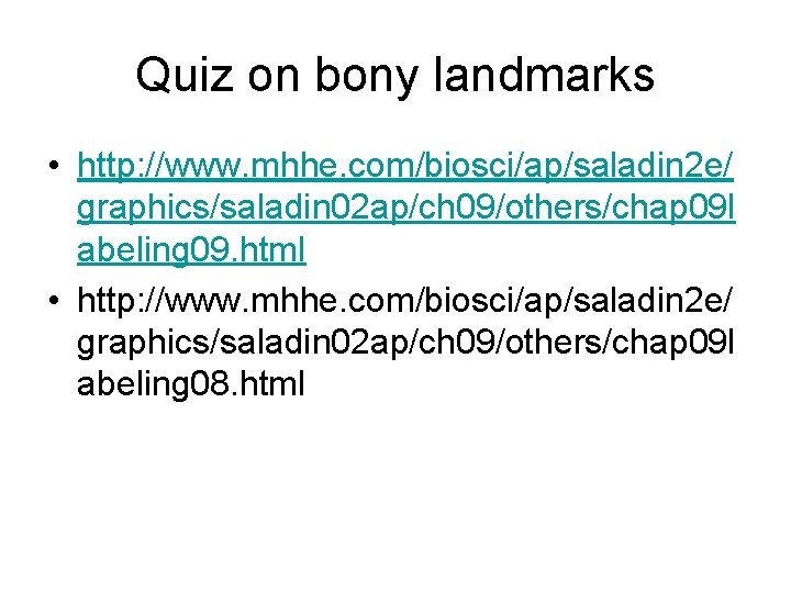 Quiz on bony landmarks • http: //www. mhhe. com/biosci/ap/saladin 2 e/ graphics/saladin 02 ap/ch