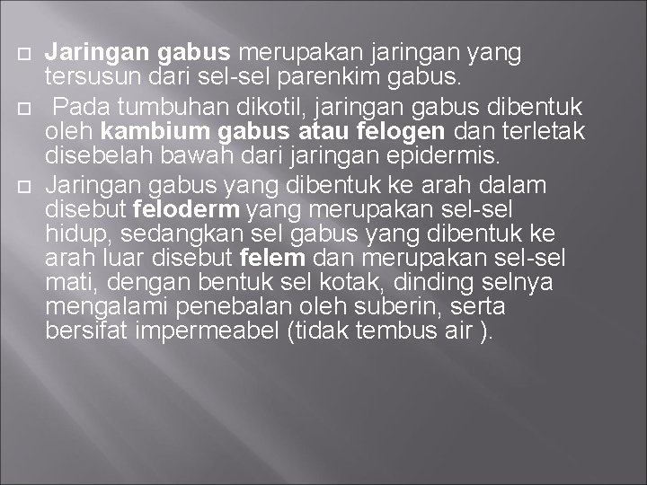  Jaringan gabus merupakan jaringan yang tersusun dari sel-sel parenkim gabus. Pada tumbuhan dikotil,