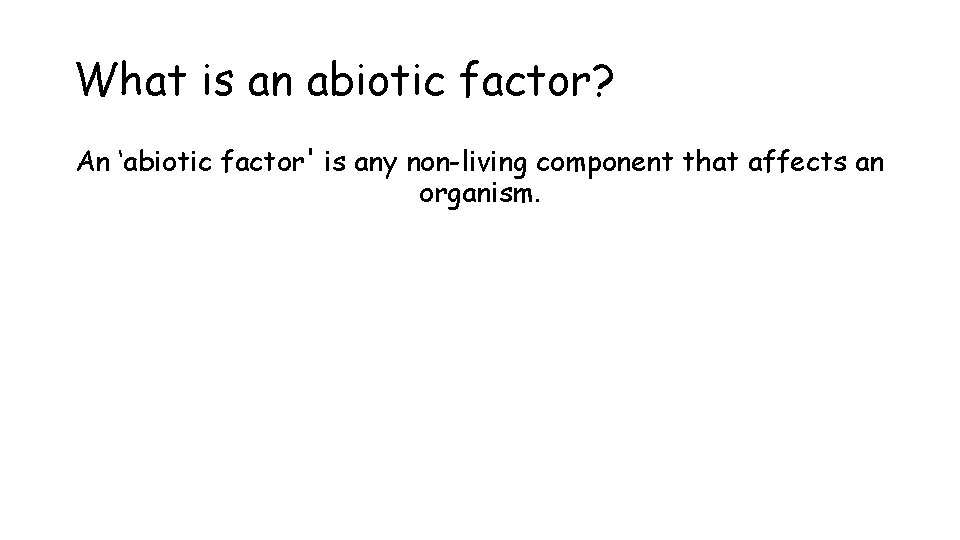 What is an abiotic factor? An ‘abiotic factor' is any non-living component that affects