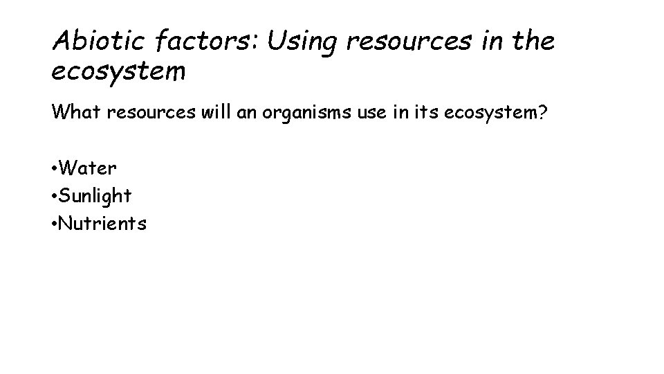 Abiotic factors: Using resources in the ecosystem What resources will an organisms use in