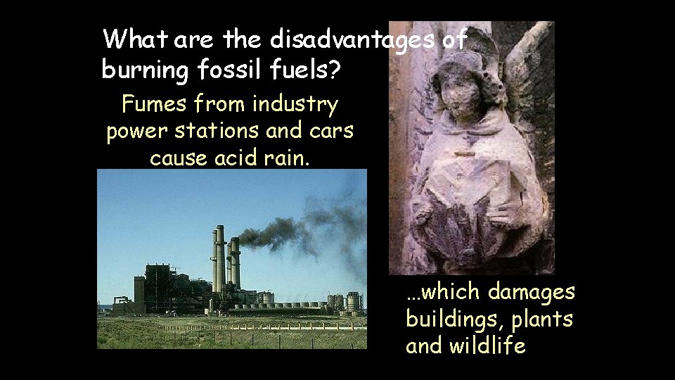 What are the disadvantages of burning fossil fuels? Fumes from industry power stations and