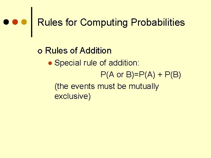 Rules for Computing Probabilities ¢ Rules of Addition l Special rule of addition: P(A