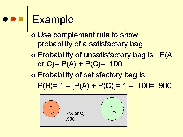 Example Use complement rule to show probability of a satisfactory bag. ¢ Probability of