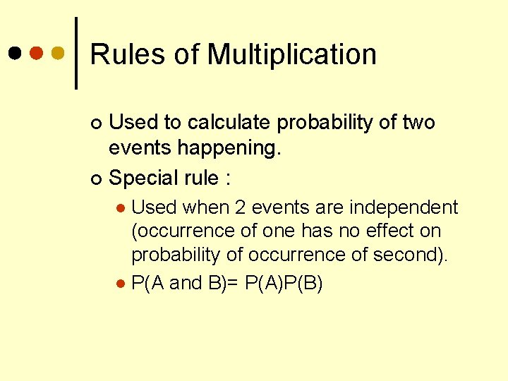 Rules of Multiplication Used to calculate probability of two events happening. ¢ Special rule
