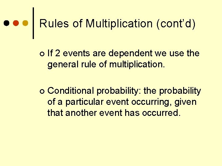 Rules of Multiplication (cont’d) ¢ If 2 events are dependent we use the general