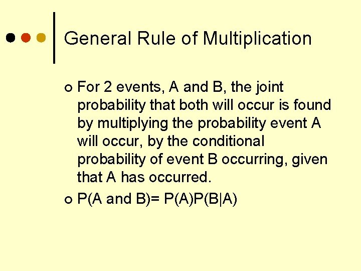 General Rule of Multiplication For 2 events, A and B, the joint probability that