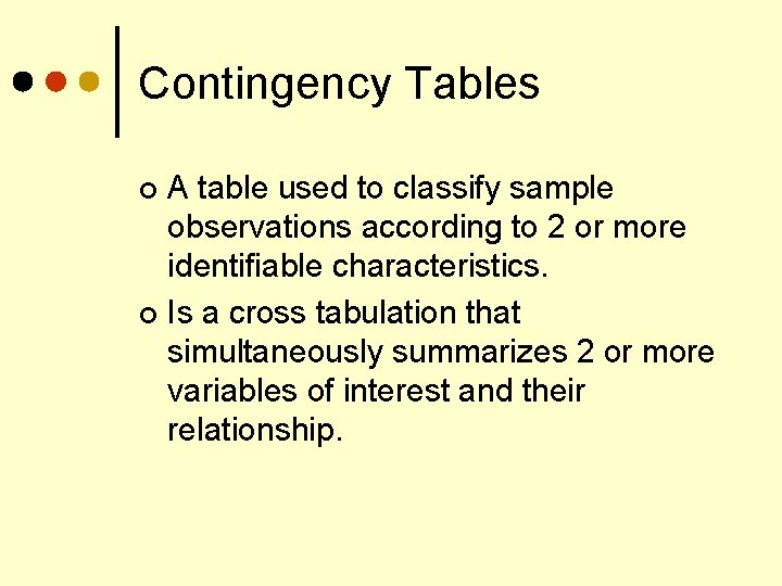 Contingency Tables A table used to classify sample observations according to 2 or more