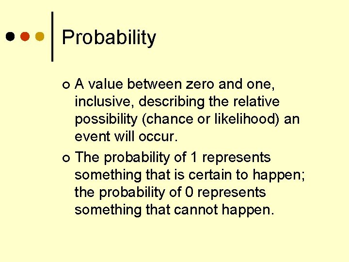 Probability A value between zero and one, inclusive, describing the relative possibility (chance or