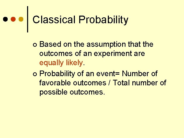 Classical Probability Based on the assumption that the outcomes of an experiment are equally