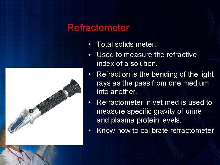 Refractometer • Total solids meter. • Used to measure the refractive index of a