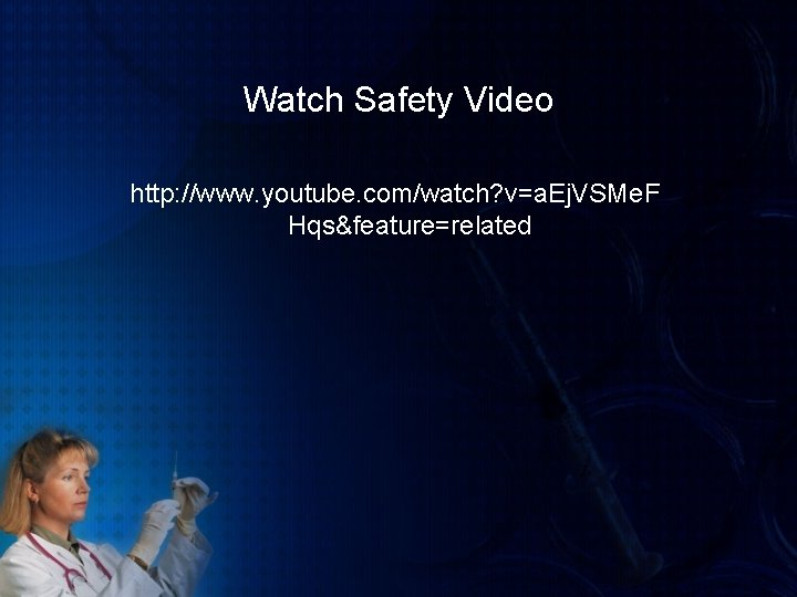 Watch Safety Video http: //www. youtube. com/watch? v=a. Ej. VSMe. F Hqs&feature=related 