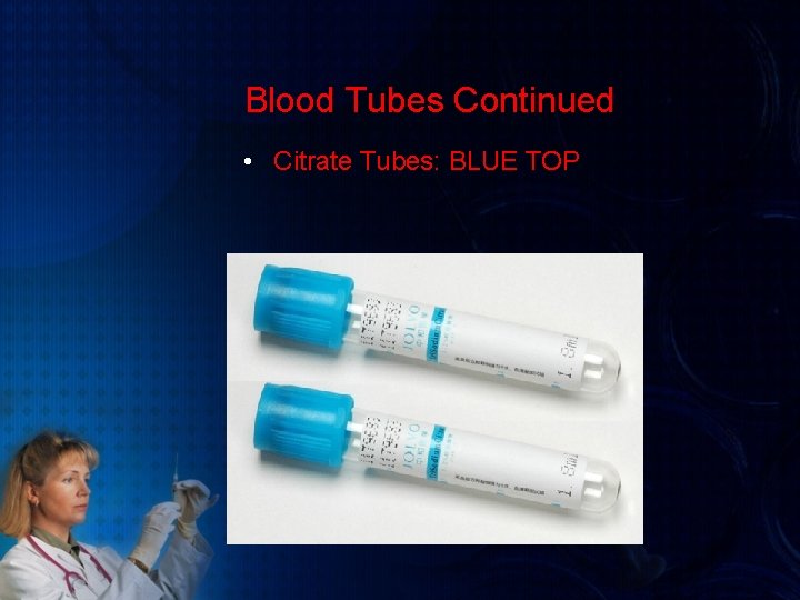 Blood Tubes Continued • Citrate Tubes: BLUE TOP 