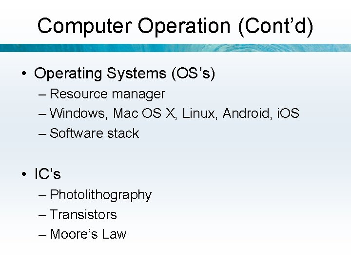 Computer Operation (Cont’d) • Operating Systems (OS’s) – Resource manager – Windows, Mac OS