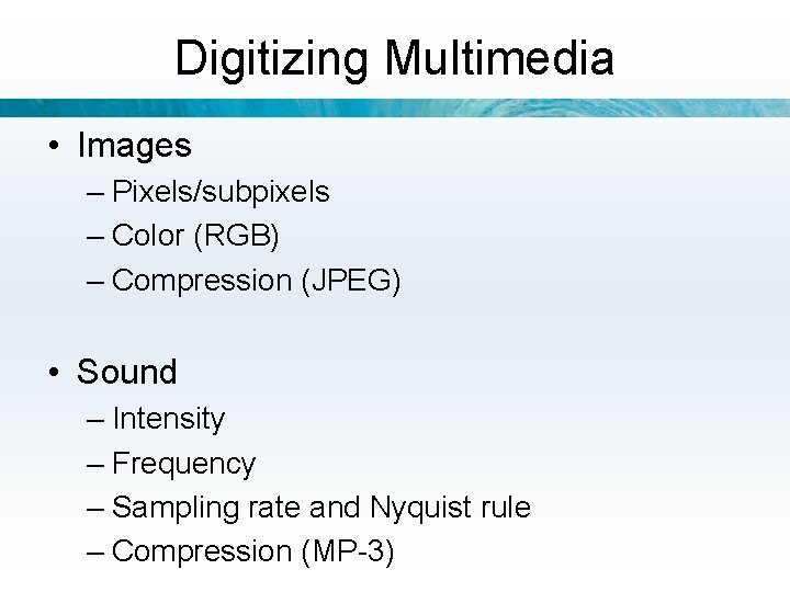 Digitizing Multimedia • Images – Pixels/subpixels – Color (RGB) – Compression (JPEG) • Sound