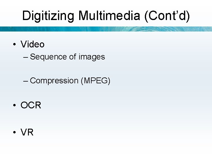 Digitizing Multimedia (Cont’d) • Video – Sequence of images – Compression (MPEG) • OCR