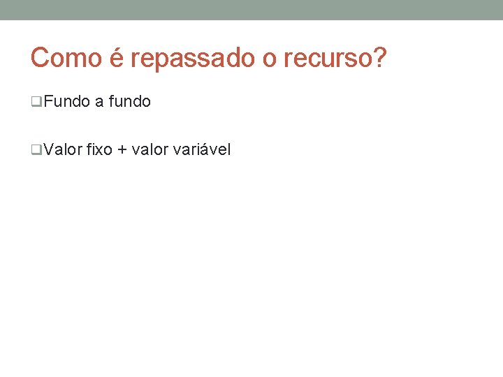 Como é repassado o recurso? q. Fundo a fundo q. Valor fixo + valor