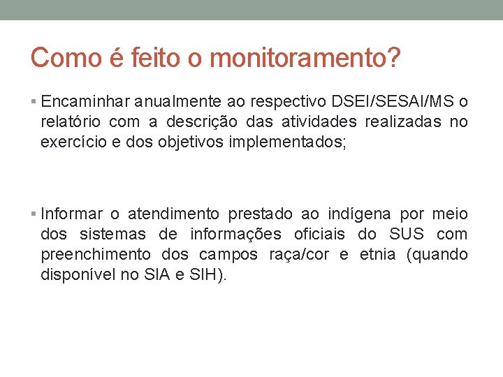 Como é feito o monitoramento? § Encaminhar anualmente ao respectivo DSEI/SESAI/MS o relatório com