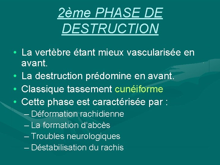 2ème PHASE DE DESTRUCTION • La vertèbre étant mieux vascularisée en avant. • La