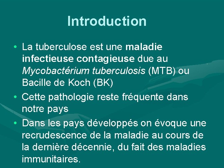 Introduction • La tuberculose est une maladie infectieuse contagieuse due au Mycobactérium tuberculosis (MTB)
