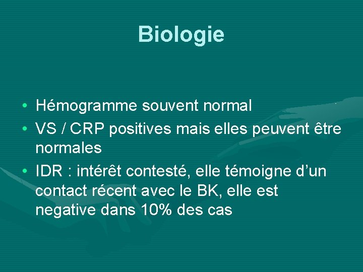 Biologie • Hémogramme souvent normal • VS / CRP positives mais elles peuvent être