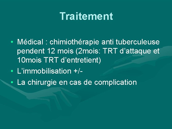 Traitement • Médical : chimiothérapie anti tuberculeuse pendent 12 mois (2 mois: TRT d’attaque