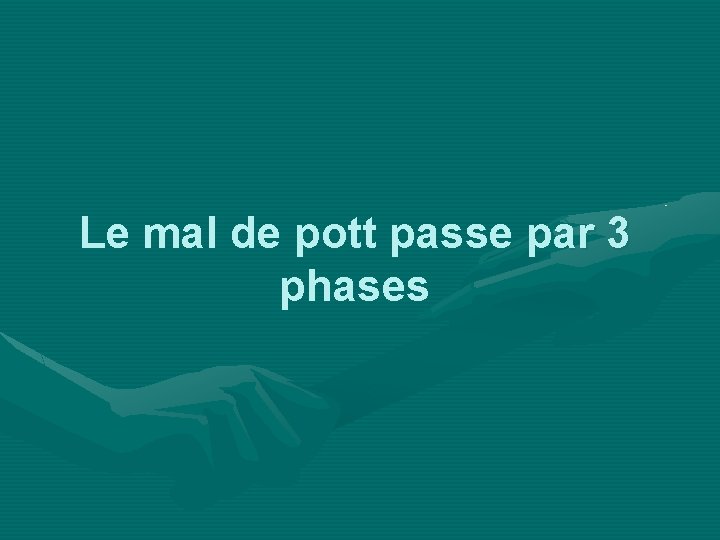 Le mal de pott passe par 3 phases 