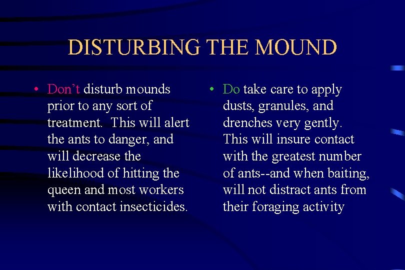 DISTURBING THE MOUND • Don’t disturb mounds prior to any sort of treatment. This