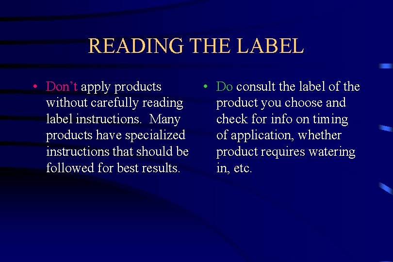 READING THE LABEL • Don’t apply products without carefully reading label instructions. Many products
