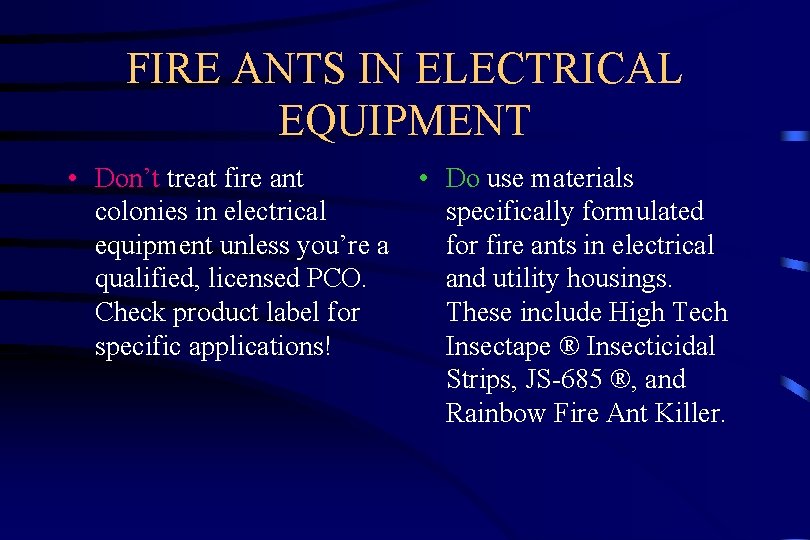 FIRE ANTS IN ELECTRICAL EQUIPMENT • Don’t treat fire ant colonies in electrical equipment